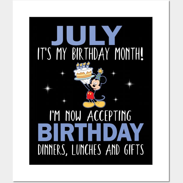 July It's My Birthday Month I'm Now Accepting Birthday Dinners Lunches And Gifts Happy To Me Wall Art by Cowan79